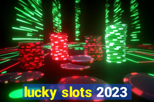 lucky slots 2023